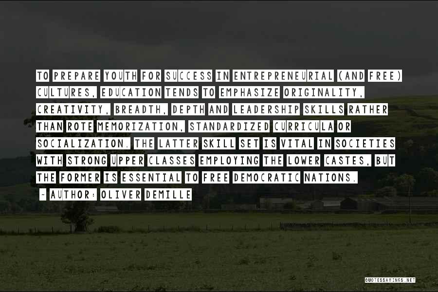 Oliver DeMille Quotes: To Prepare Youth For Success In Entrepreneurial (and Free) Cultures, Education Tends To Emphasize Originality, Creativity, Breadth, Depth And Leadership