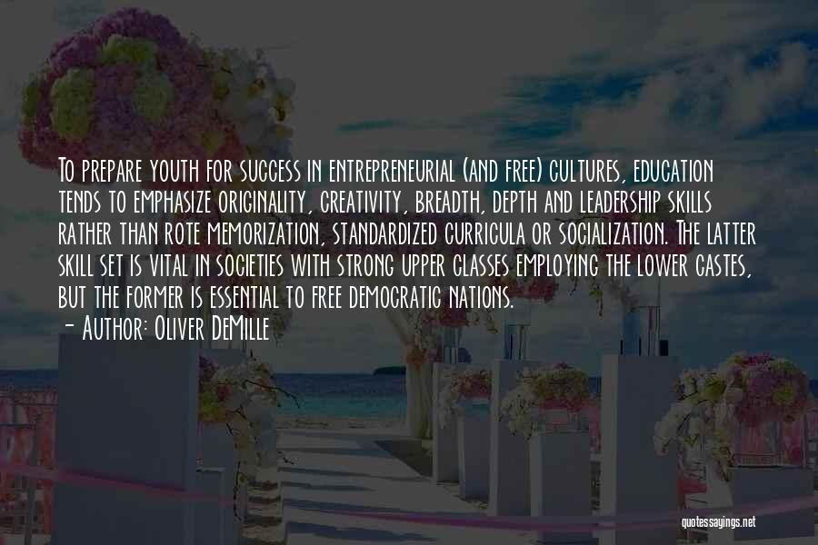 Oliver DeMille Quotes: To Prepare Youth For Success In Entrepreneurial (and Free) Cultures, Education Tends To Emphasize Originality, Creativity, Breadth, Depth And Leadership