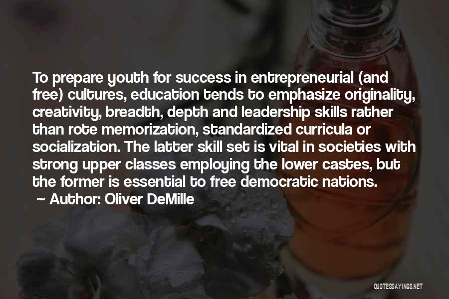Oliver DeMille Quotes: To Prepare Youth For Success In Entrepreneurial (and Free) Cultures, Education Tends To Emphasize Originality, Creativity, Breadth, Depth And Leadership