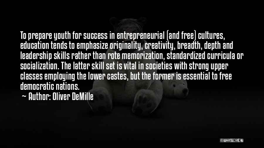 Oliver DeMille Quotes: To Prepare Youth For Success In Entrepreneurial (and Free) Cultures, Education Tends To Emphasize Originality, Creativity, Breadth, Depth And Leadership