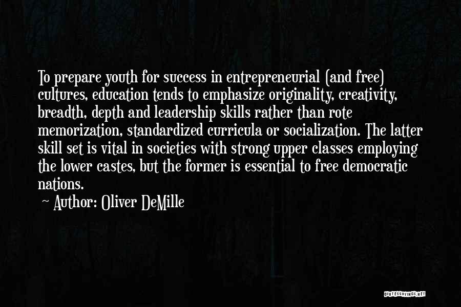 Oliver DeMille Quotes: To Prepare Youth For Success In Entrepreneurial (and Free) Cultures, Education Tends To Emphasize Originality, Creativity, Breadth, Depth And Leadership