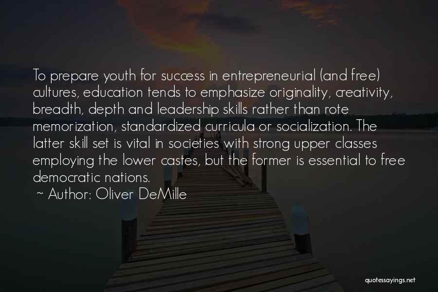 Oliver DeMille Quotes: To Prepare Youth For Success In Entrepreneurial (and Free) Cultures, Education Tends To Emphasize Originality, Creativity, Breadth, Depth And Leadership