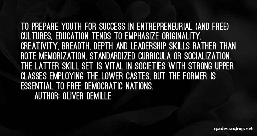 Oliver DeMille Quotes: To Prepare Youth For Success In Entrepreneurial (and Free) Cultures, Education Tends To Emphasize Originality, Creativity, Breadth, Depth And Leadership