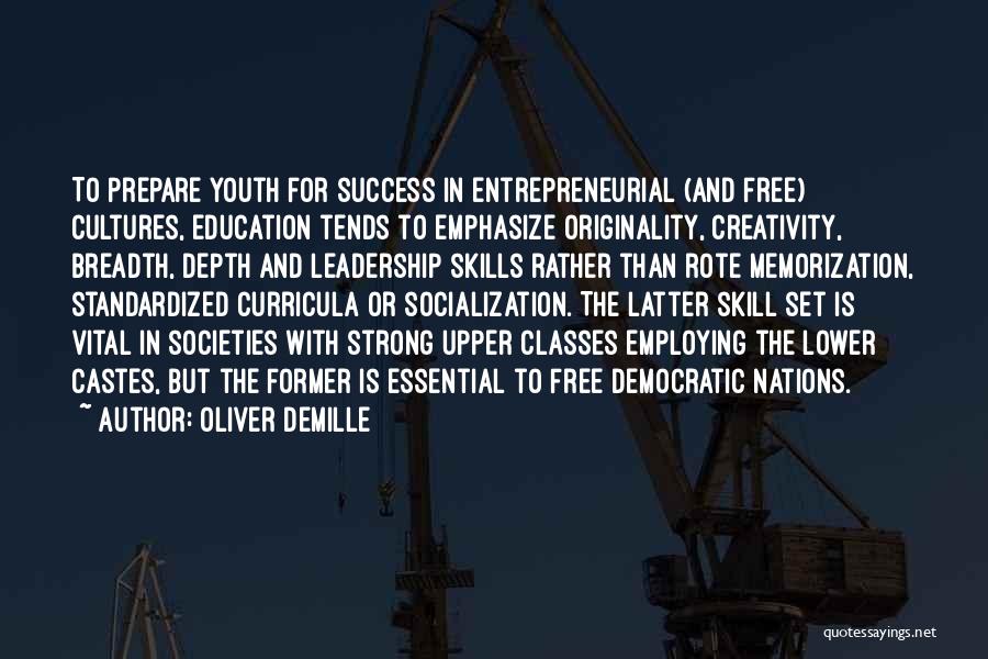 Oliver DeMille Quotes: To Prepare Youth For Success In Entrepreneurial (and Free) Cultures, Education Tends To Emphasize Originality, Creativity, Breadth, Depth And Leadership