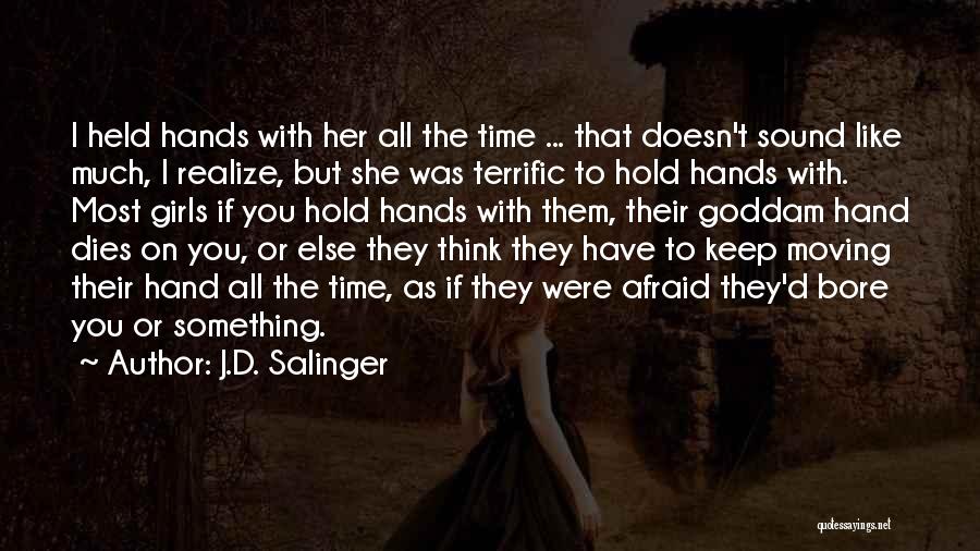 J.D. Salinger Quotes: I Held Hands With Her All The Time ... That Doesn't Sound Like Much, I Realize, But She Was Terrific