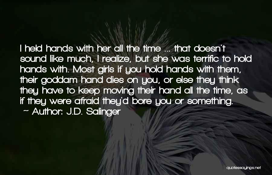 J.D. Salinger Quotes: I Held Hands With Her All The Time ... That Doesn't Sound Like Much, I Realize, But She Was Terrific