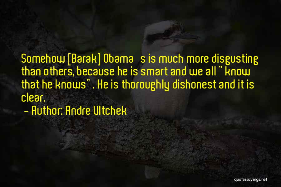 Andre Vltchek Quotes: Somehow [barak] Obama's Is Much More Disgusting Than Others, Because He Is Smart And We All Know That He Knows.