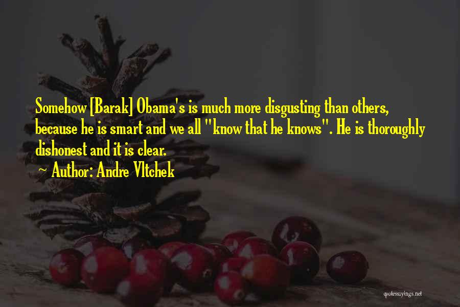 Andre Vltchek Quotes: Somehow [barak] Obama's Is Much More Disgusting Than Others, Because He Is Smart And We All Know That He Knows.