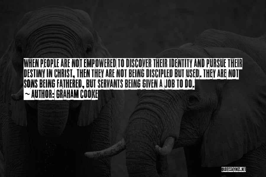 Graham Cooke Quotes: When People Are Not Empowered To Discover Their Identity And Pursue Their Destiny In Christ, Then They Are Not Being