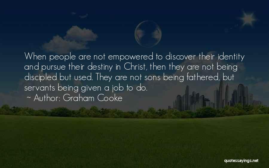 Graham Cooke Quotes: When People Are Not Empowered To Discover Their Identity And Pursue Their Destiny In Christ, Then They Are Not Being