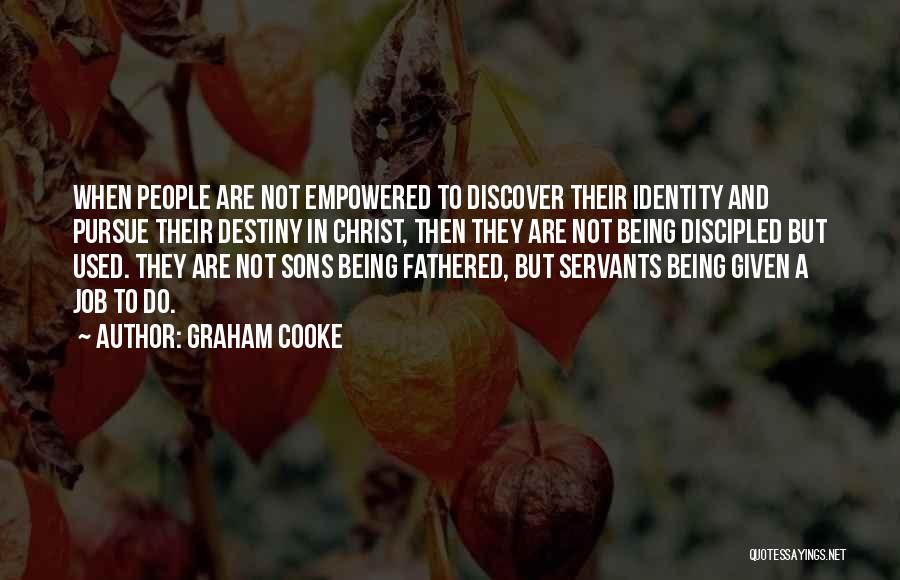 Graham Cooke Quotes: When People Are Not Empowered To Discover Their Identity And Pursue Their Destiny In Christ, Then They Are Not Being