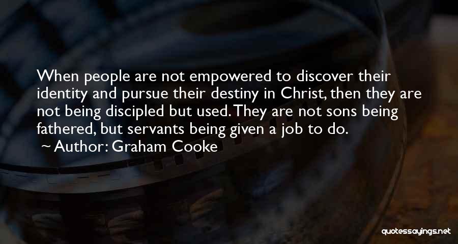 Graham Cooke Quotes: When People Are Not Empowered To Discover Their Identity And Pursue Their Destiny In Christ, Then They Are Not Being