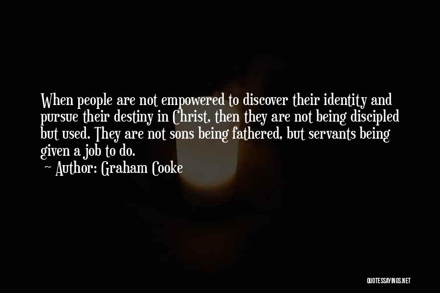 Graham Cooke Quotes: When People Are Not Empowered To Discover Their Identity And Pursue Their Destiny In Christ, Then They Are Not Being