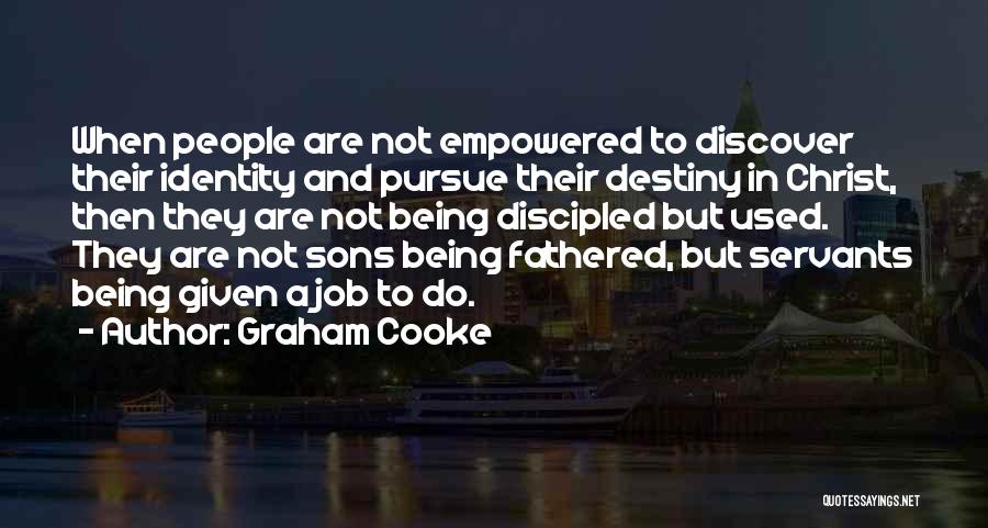 Graham Cooke Quotes: When People Are Not Empowered To Discover Their Identity And Pursue Their Destiny In Christ, Then They Are Not Being