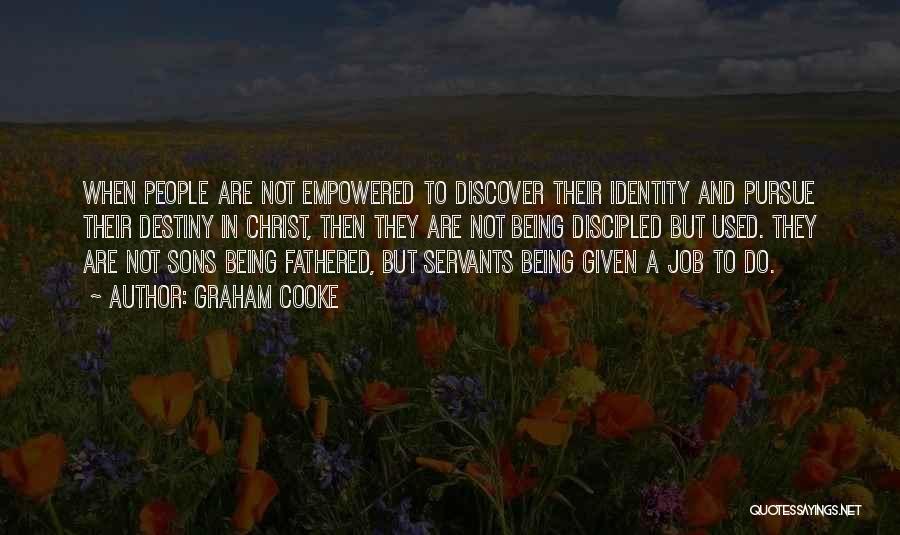 Graham Cooke Quotes: When People Are Not Empowered To Discover Their Identity And Pursue Their Destiny In Christ, Then They Are Not Being