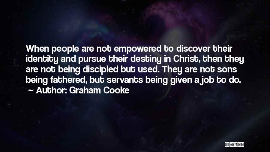 Graham Cooke Quotes: When People Are Not Empowered To Discover Their Identity And Pursue Their Destiny In Christ, Then They Are Not Being