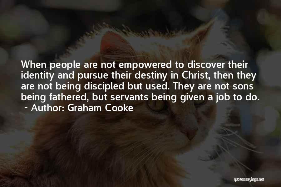 Graham Cooke Quotes: When People Are Not Empowered To Discover Their Identity And Pursue Their Destiny In Christ, Then They Are Not Being