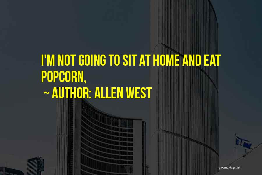 Allen West Quotes: I'm Not Going To Sit At Home And Eat Popcorn,