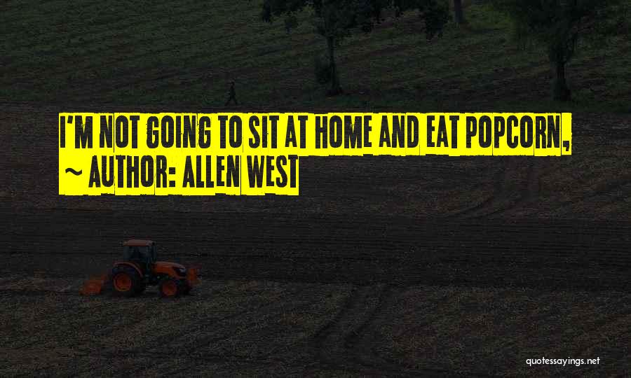 Allen West Quotes: I'm Not Going To Sit At Home And Eat Popcorn,
