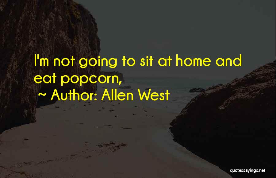 Allen West Quotes: I'm Not Going To Sit At Home And Eat Popcorn,