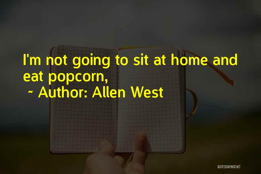 Allen West Quotes: I'm Not Going To Sit At Home And Eat Popcorn,