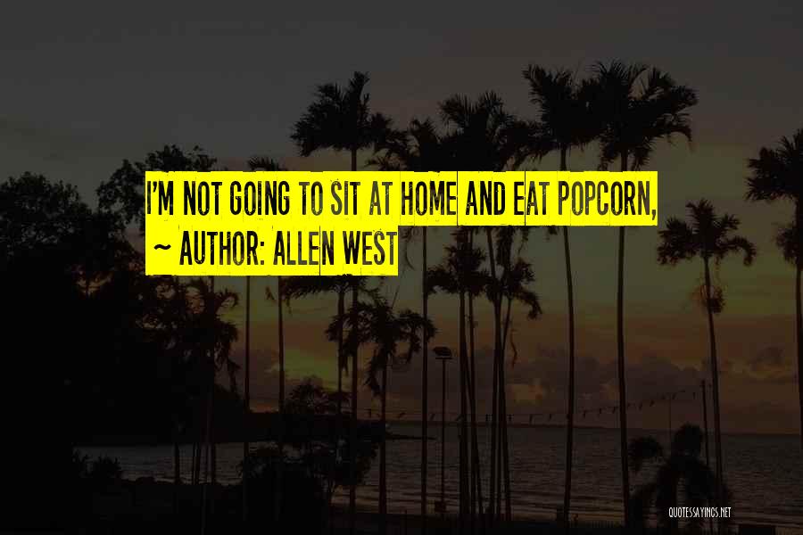 Allen West Quotes: I'm Not Going To Sit At Home And Eat Popcorn,