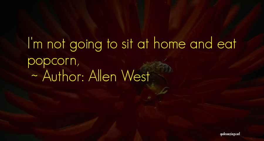 Allen West Quotes: I'm Not Going To Sit At Home And Eat Popcorn,