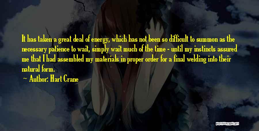 Hart Crane Quotes: It Has Taken A Great Deal Of Energy, Which Has Not Been So Difficult To Summon As The Necessary Patience