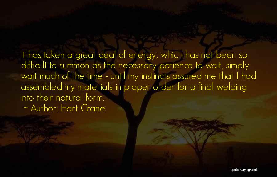 Hart Crane Quotes: It Has Taken A Great Deal Of Energy, Which Has Not Been So Difficult To Summon As The Necessary Patience