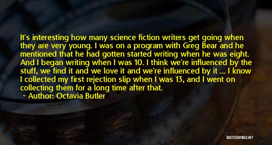 Octavia Butler Quotes: It's Interesting How Many Science Fiction Writers Get Going When They Are Very Young. I Was On A Program With