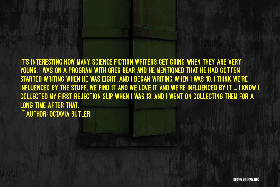 Octavia Butler Quotes: It's Interesting How Many Science Fiction Writers Get Going When They Are Very Young. I Was On A Program With