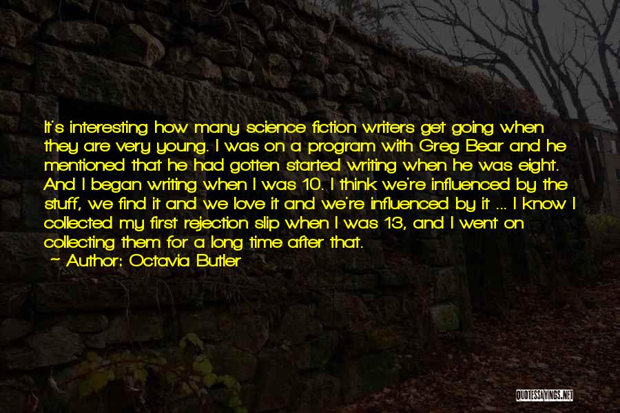 Octavia Butler Quotes: It's Interesting How Many Science Fiction Writers Get Going When They Are Very Young. I Was On A Program With