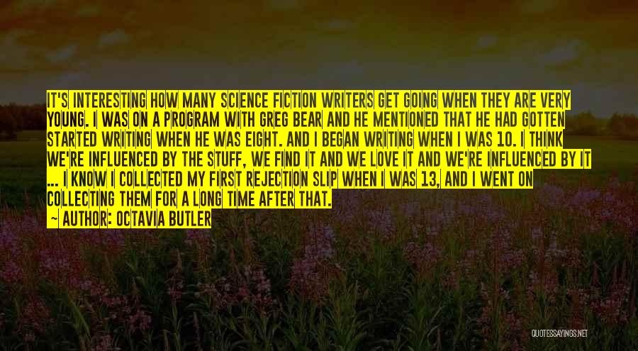 Octavia Butler Quotes: It's Interesting How Many Science Fiction Writers Get Going When They Are Very Young. I Was On A Program With