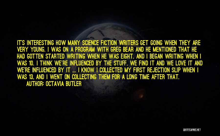 Octavia Butler Quotes: It's Interesting How Many Science Fiction Writers Get Going When They Are Very Young. I Was On A Program With