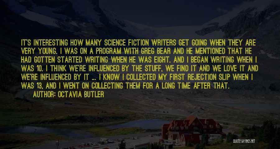 Octavia Butler Quotes: It's Interesting How Many Science Fiction Writers Get Going When They Are Very Young. I Was On A Program With