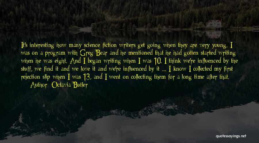 Octavia Butler Quotes: It's Interesting How Many Science Fiction Writers Get Going When They Are Very Young. I Was On A Program With