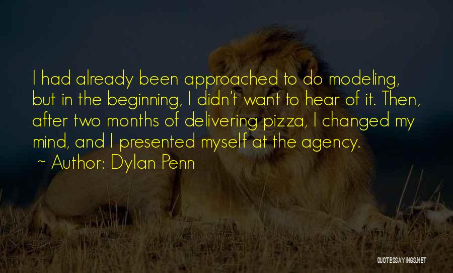 Dylan Penn Quotes: I Had Already Been Approached To Do Modeling, But In The Beginning, I Didn't Want To Hear Of It. Then,