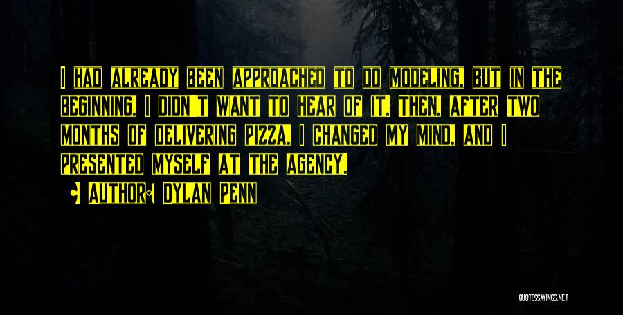 Dylan Penn Quotes: I Had Already Been Approached To Do Modeling, But In The Beginning, I Didn't Want To Hear Of It. Then,