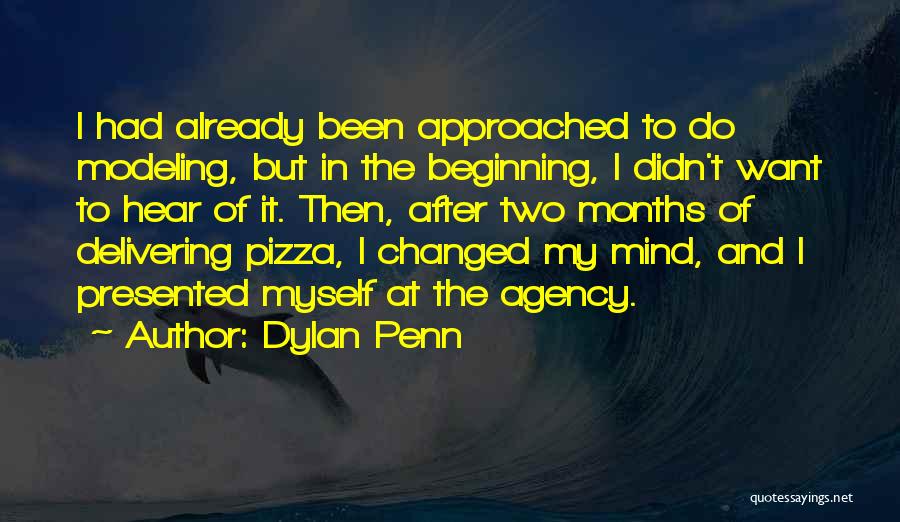 Dylan Penn Quotes: I Had Already Been Approached To Do Modeling, But In The Beginning, I Didn't Want To Hear Of It. Then,