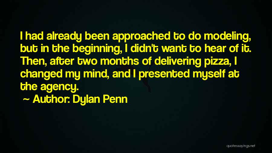 Dylan Penn Quotes: I Had Already Been Approached To Do Modeling, But In The Beginning, I Didn't Want To Hear Of It. Then,