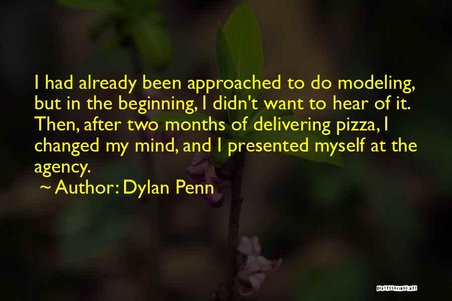 Dylan Penn Quotes: I Had Already Been Approached To Do Modeling, But In The Beginning, I Didn't Want To Hear Of It. Then,