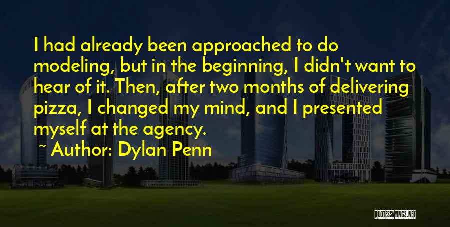 Dylan Penn Quotes: I Had Already Been Approached To Do Modeling, But In The Beginning, I Didn't Want To Hear Of It. Then,