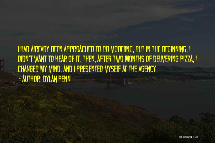 Dylan Penn Quotes: I Had Already Been Approached To Do Modeling, But In The Beginning, I Didn't Want To Hear Of It. Then,