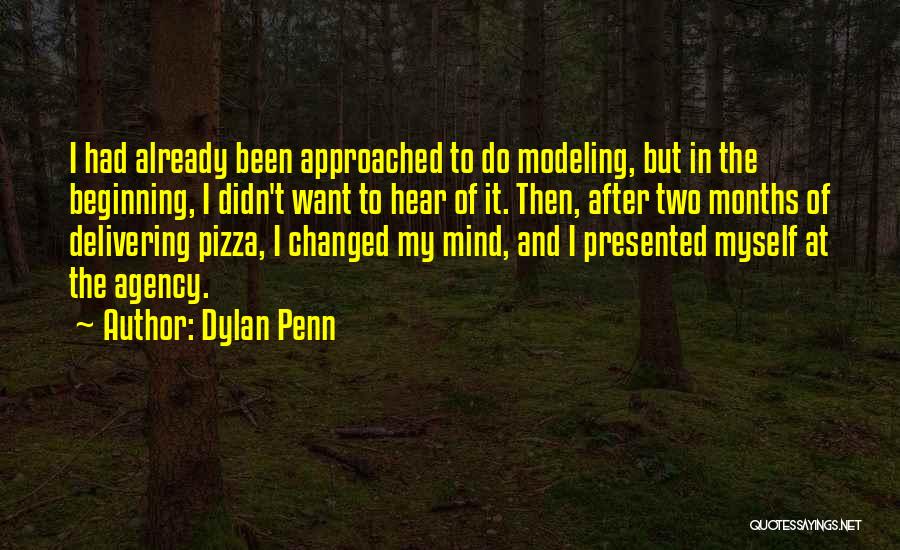 Dylan Penn Quotes: I Had Already Been Approached To Do Modeling, But In The Beginning, I Didn't Want To Hear Of It. Then,