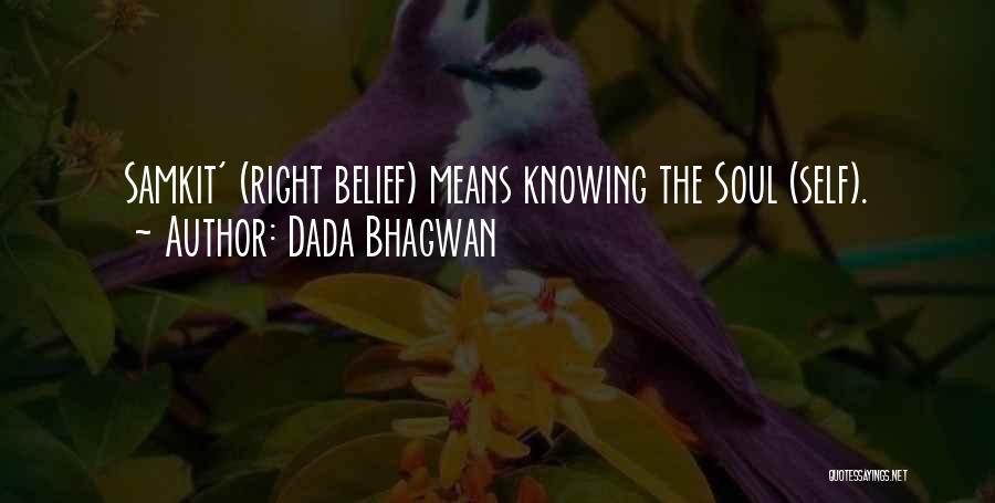 Dada Bhagwan Quotes: Samkit' (right Belief) Means Knowing The Soul (self).