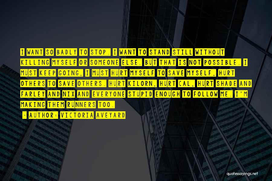 Victoria Aveyard Quotes: I Want So Badly To Stop. I Want To Stand Still Without Killing Myself Or Someone Else. But That Is