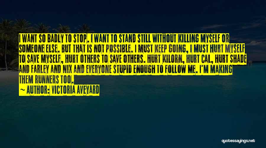 Victoria Aveyard Quotes: I Want So Badly To Stop. I Want To Stand Still Without Killing Myself Or Someone Else. But That Is