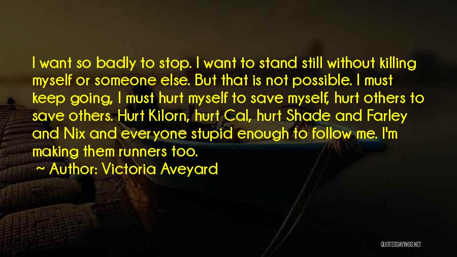 Victoria Aveyard Quotes: I Want So Badly To Stop. I Want To Stand Still Without Killing Myself Or Someone Else. But That Is