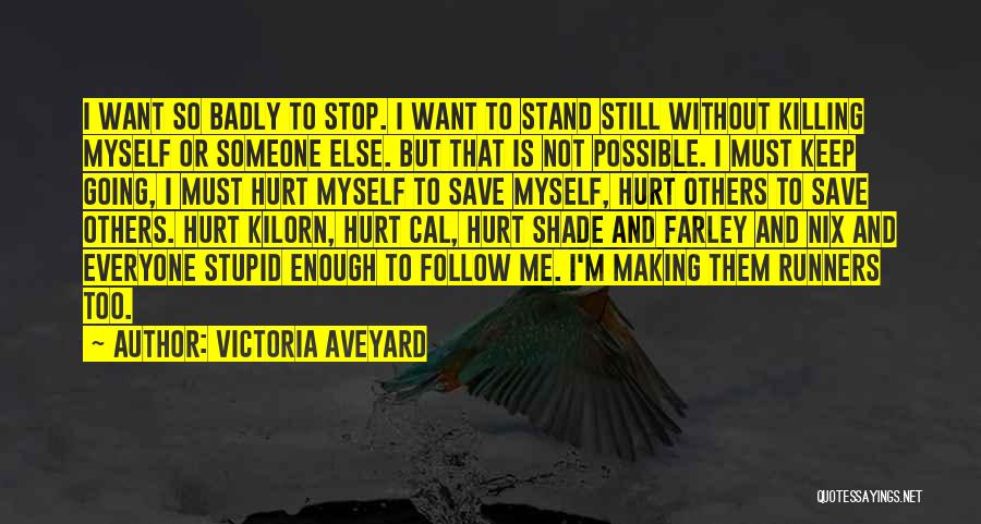 Victoria Aveyard Quotes: I Want So Badly To Stop. I Want To Stand Still Without Killing Myself Or Someone Else. But That Is