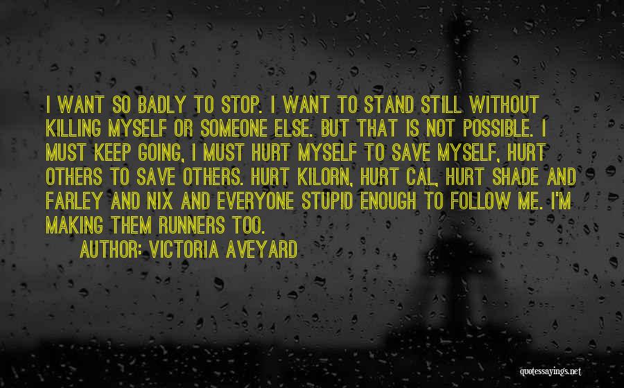 Victoria Aveyard Quotes: I Want So Badly To Stop. I Want To Stand Still Without Killing Myself Or Someone Else. But That Is